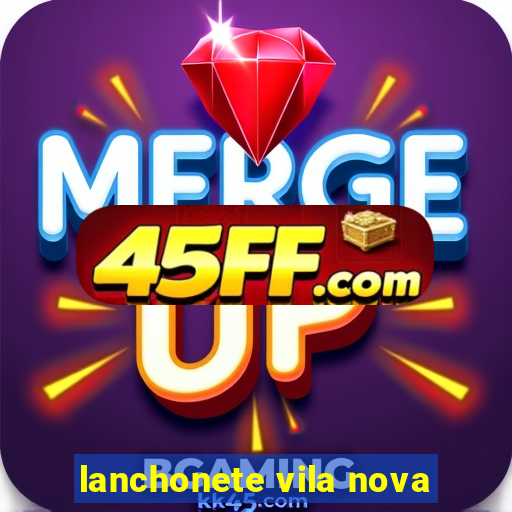 lanchonete vila nova